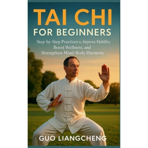 (영문도서)Tai CHI for Beginners: Step-by-Step Practices to Improve Mobility Boost Wellnes... Paperback, Independently Published, English, 9798275303803