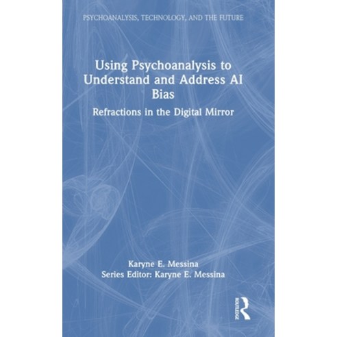 (영문도서)Using Psychoanalysis to Understand and Address AI Bias: Refractions in the Digit... Hardcover, Routledge, English, 9781032959153