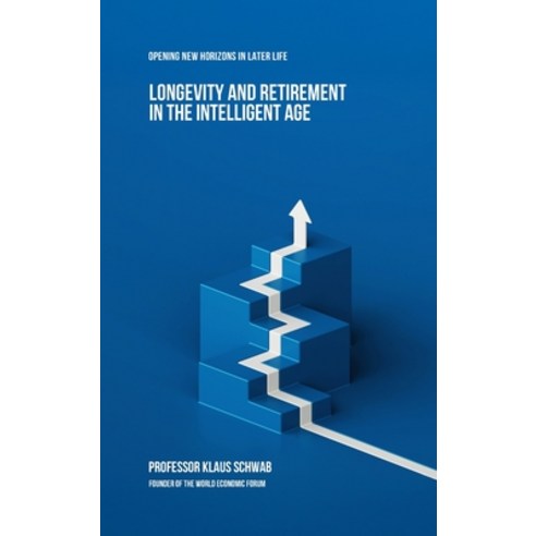 (영문도서)Longevity and Retirement in the Intelligent Age: Opening New Horizons in Later Life Hardcover, Schwab Academy Sa, English, 9782970198819 Schwab Academy Sa, English, 9782970198819