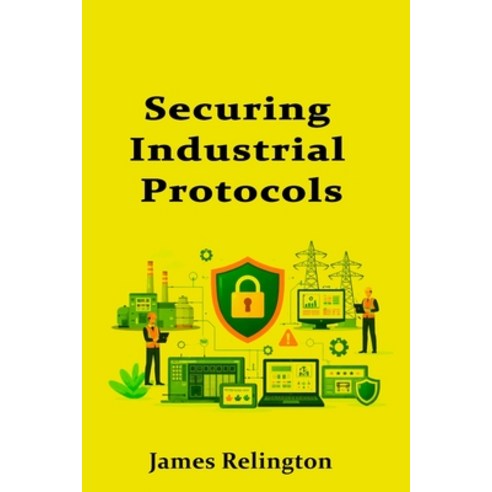 (영문도서)Securing Industrial Protocols: Modbus DNP3 and IEC 104 for Beginners Paperback, Independently Published, English, 9798245029658