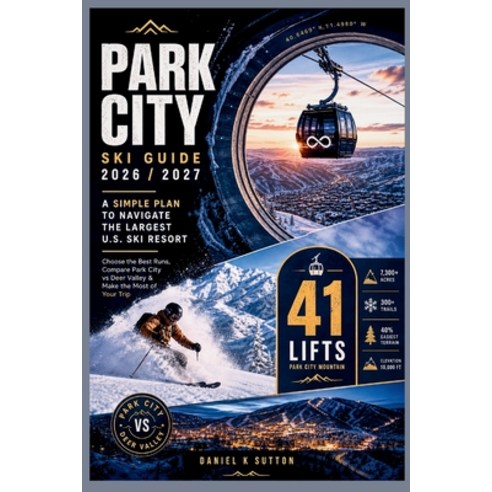 (영문도서)Park City Ski Guide 2026/2027: A Simple Plan to Navigate the Largest U.S. Ski Re... Paperback, Independently Published, English, 9798199905909