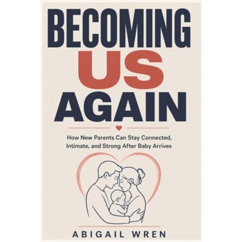 (영문도서)Becoming Us Again: How New Parents Can Stay Connected Intimate and Strong Afte... Paperback, Independently Published, English, 9798180779052