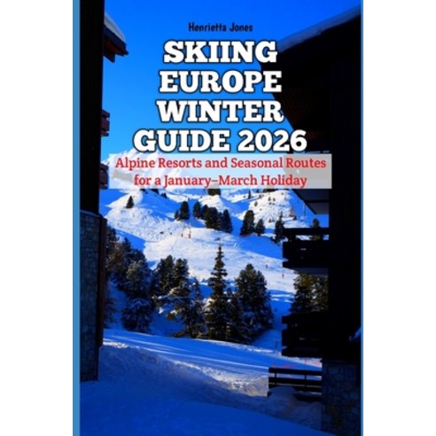 (영문도서)Skiing Europe Winter Guide 2026: Alpine Resorts and Seasonal Routes for a Januar... Paperback, Independently Published, English, 9798278837008