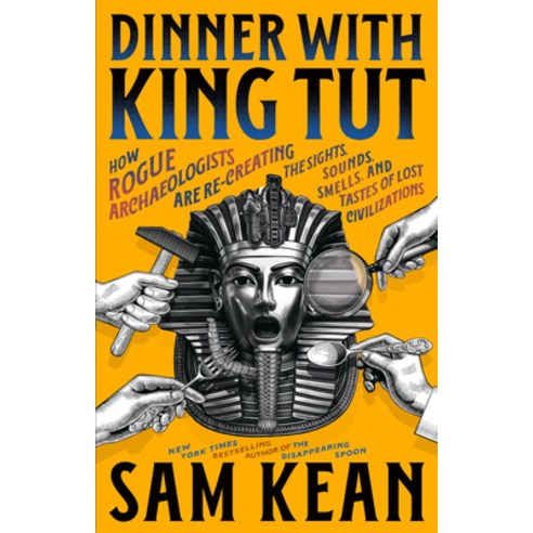 (영문도서)Dinner with King Tut: How Rogue Archaeologists Are Re-Creating the Sights Sound... Paperback, Little, Brown Paperbacks, English, 9780316496537