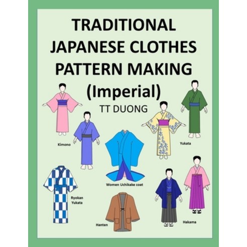 (영문도서)TRADITIONAL JAPANESE CLOTHES PATTERN MAKING (Imperial) Paperback, Independently Published, English, 9798189789403