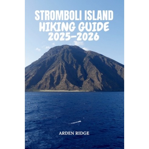 (영문도서)Stromboli Island Hiking Guide 2025-2026: Explore Volcano Trails Black-Sand Beac... Paperback, Independently Published, English, 9798276657158