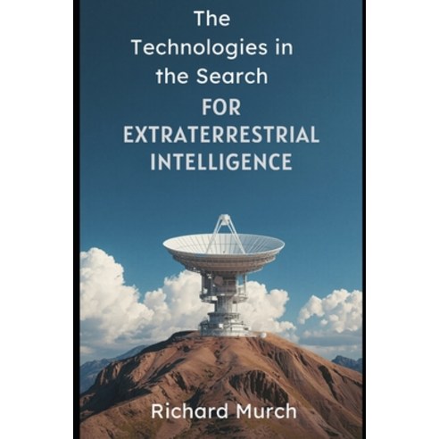 (영문도서)The Technologies in the Search for Extraterrestrial Intelligence: Listening to t... Paperback, Independently Published, English, 9798198497733