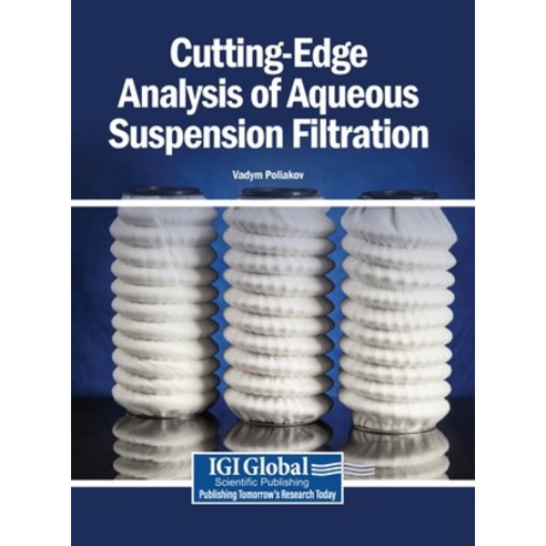 (영문도서)Cutting-Edge Analysis of Aqueous Suspension Filtration Hardcover, Igi Global Scientific Publi..., English, 9798369382110