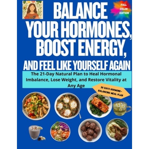 (영문도서)Balance Your Hormones Boost Energy and Feel Like Yourself Again: The 21-Day Na... Paperback, Independently Published, English, 9798270108984