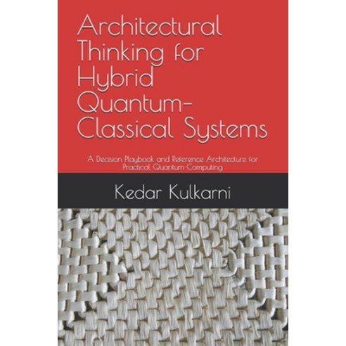 (영문도서)Architectural Thinking for Hybrid Quantum-Classical Systems: A Decision Playbook... Paperback, Independently Published, English, 9798196583759