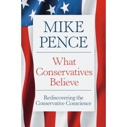 (영문도서)What Conservatives Believe: Rediscovering the Conservative Conscience Hardcover, Center Street, English, 9781546011637