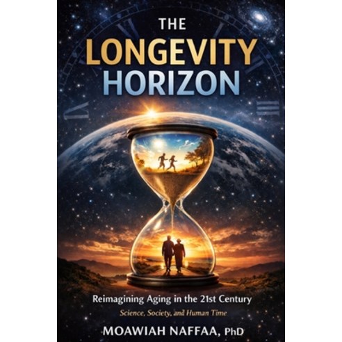 (영문도서)The Longevity Horizon: Reimagining Aging in the 21st Century Paperback, Independently Published, English, 9798246470978