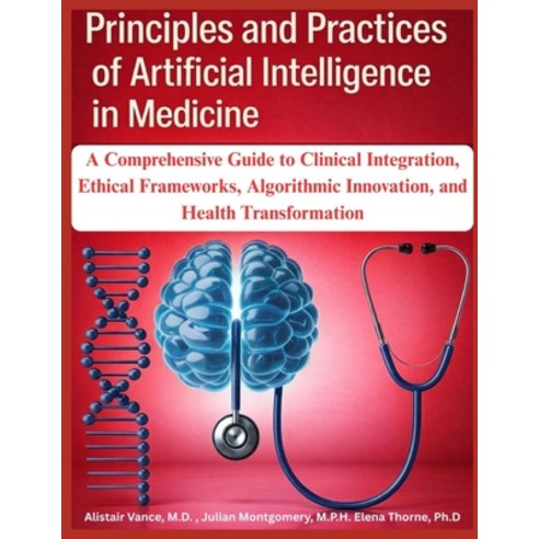 (영문도서)Principles and Practices of Artificial Intelligence in Medicine: A Comprehensive... Paperback, Independently Published, English, 9798243147064