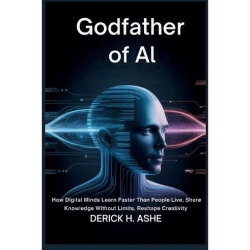 (영문도서)Godfather of AI: How Digital Minds Learn Faster Than People Live Share Knowledg... Paperback, Independently Published, English, 9798242541375