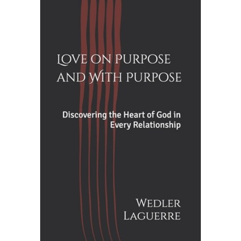 (영문도서)Love on Purpose and With Purpose: Discovering the Heart of God in Every Relation... Paperback, Independently Published, English, 9798243755535