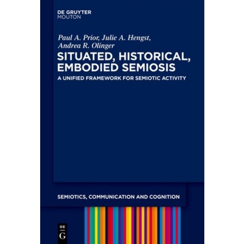 (영문도서)Situated Historical Embodied Semiosis: A Unified Framework for Semiotic Activity Hardcover, English, 9783110762426