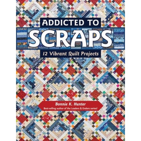 (영문도서)Addicted to Scraps: 12 Vibrant Quilt Projects Paperback, Kansas City Star Quilts, English, 9781617453038