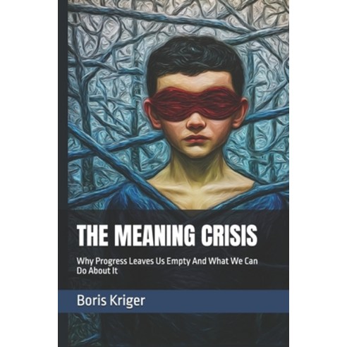 (영문도서)The Meaning Crisis: Why Progress Leaves Us Empty And What We Can Do About It Paperback, Independently Published, English, 9798244547757