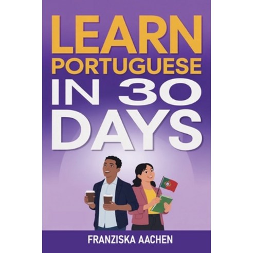 (영문도서)Learn Portuguese in 30 Days: Master Everyday Portuguese in Just One Month (Speak... Paperback, Independently Published, English, 9798274694919