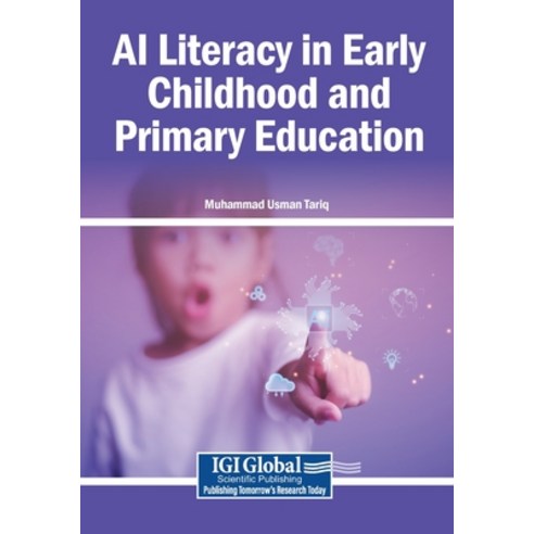 (영문도서)AI Literacy in Early Childhood and Primary Education Paperback, Igi Global Scientific Publi..., English, 9798337348940