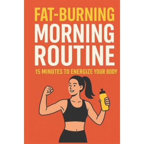 (영문도서)Fat-Burning Morning Routine: 15 Minutes to Energize Your Body Burn Fat & Transf... Paperback, Independently Published, English, 9798276194721