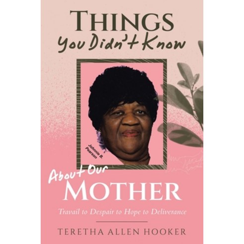 (영문도서)Things You Didn't Know About Our Mother: Travail to Despair to Hope to Deliverance Paperback, WestBow Press, English, 9798385064427