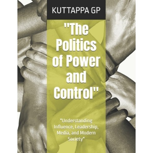 (영문도서)"The Politics of Power and Control": "Understanding Influence Leadership Media... Paperback, Independently Published, English, 9798189713699