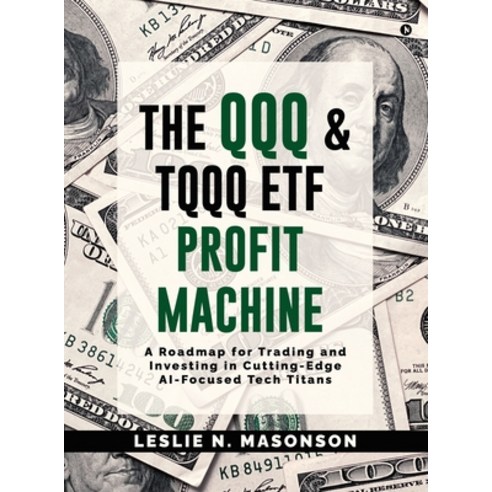 (영문도서)The QQQ and TQQQ ETF Profit Machine: A Roadmap for Trading and Investing in Cutt... Hardcover, Notion Press, English, 9798898544331