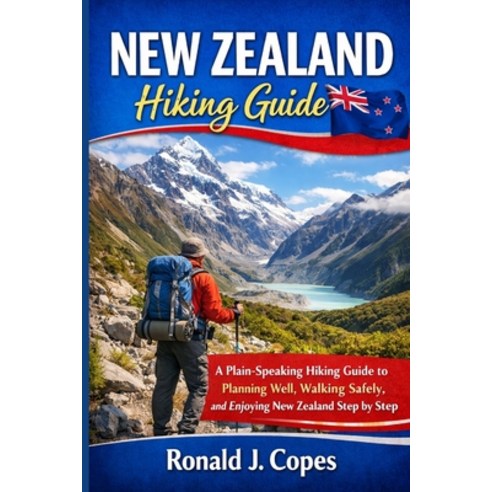(영문도서)New Zealand Hiking Guide: A Plain-Speaking Hiking Guide to Planning Well Walkin... Paperback, Independently Published, English, 9798243116114