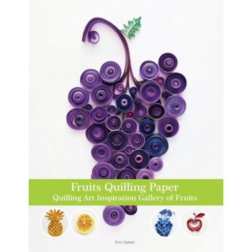 (영문도서)Fruits Quilling Paper: Quilling Art Inspiration Gallery of Fruits Paperback, Independently Published, English, 9798289734525 Independently Published, English, 9798289734525
