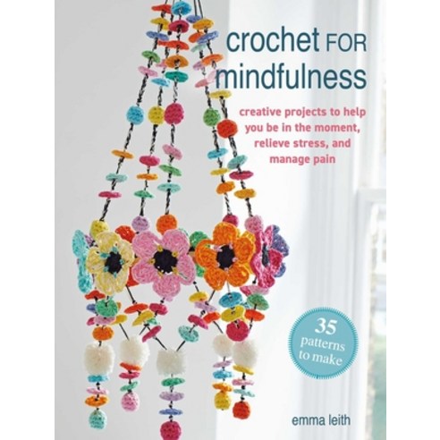 (영문도서)Crochet for Mindfulness: 35 Patterns to Make: Creative Projects to Help You Be i... Paperback, Cico, English, 9781800655744