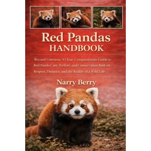 (영문도서)Red Pandas Handbook: Beyond Cuteness: A Clear Compassionate Guide to Red Panda... Paperback, Independently Published, English, 9798243794480