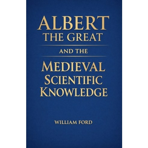 (영문도서)Albert the Great and the Medieval Scientific Knowledge Paperback, Colloquium Verlag, English, 9798233649561