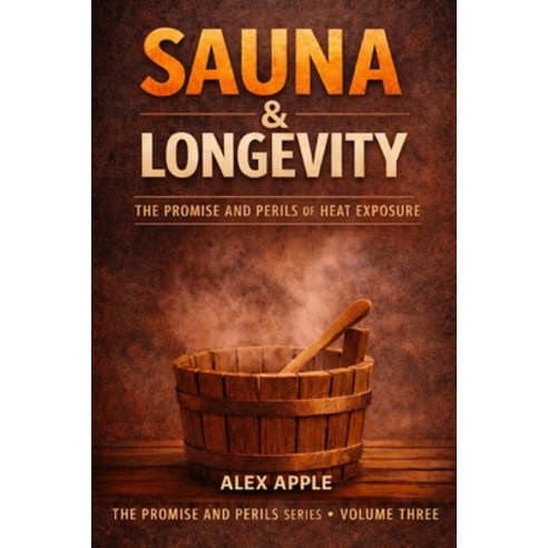 (영문도서)Sauna & Longevity: The Promise and Perils of Heat Exposure Paperback, Independently Published, English, 9798243478885