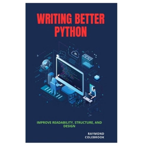 (영문도서)Writing Better Python: Improve Readability Structure and Design Paperback, Independently Published, English, 9798259090446