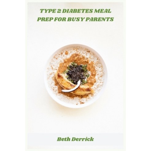 (영문도서)Type 2 Diabetes Meal Prep for Busy Parents: Easy Weekly Plans & Blood-Sugar-Frie... Paperback, Independently Published, English, 9798274109567