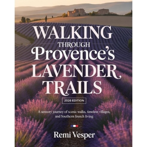 (영문도서)Walking Through Provence's Lavender Trails: A Sensory Journey of Scenic Walks T... Paperback, Independently Published, English, 9798241113863