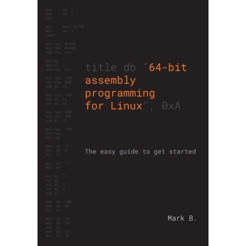64-bit assembly programming for Linux: The easy guide to get started ...