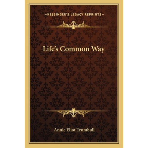 (영문도서)Life's Common Way Paperback, English, 9781163630822, Kessinger Publishing