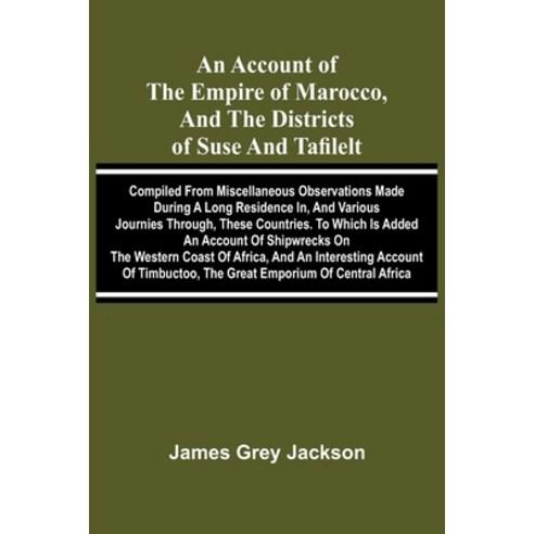 (영문도서)An account of the empire of Marocco and the districts of Suse and Tafilelt; com... Paperback, Alpha Edition, English, 9789374593783