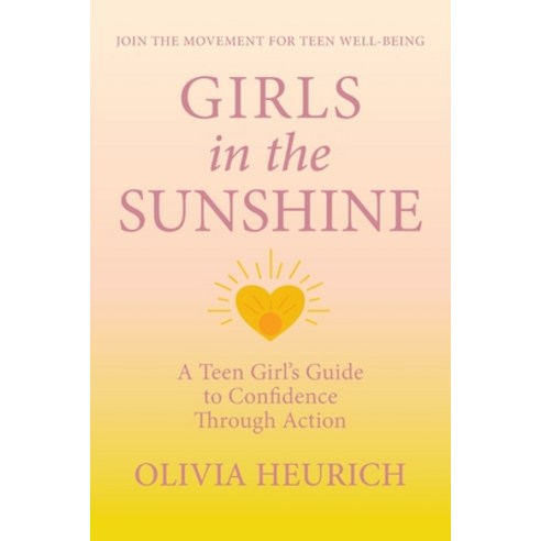 (영문도서)Girls in the Sunshine: A Teen Girl's Guide to Confidence Through Action Paperback, Gatekeeper Press, English, 9781662973000
