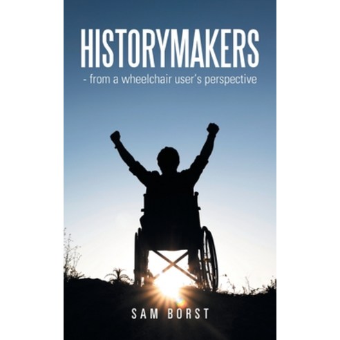 (영문도서)HISTORYMAKERS - from a wheelchair user's perspective Paperback, Authorhouse UK, English, 9798823094948