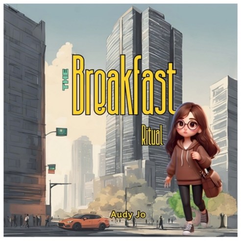 (영문도서)The Breakfast Ritual: Finding Balance in Simple Mornings Paperback, Independently Published, English, 9798264862519