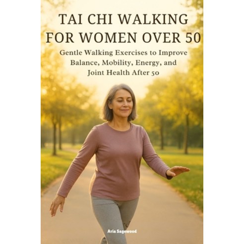 (영문도서)Tai CHI Walking for Women Over 50: Gentle Walking Exercises to Improve Balance ... Paperback, Independently Published, English, 9798277261453