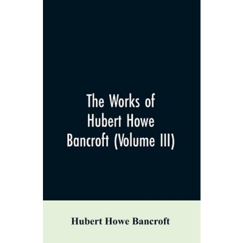 (영문도서)The Works of Hubert Howe Bancroft (Volume III): The Native Races (Vol. I) Myths... Paperback, Alpha Edition, English, 9789353607081