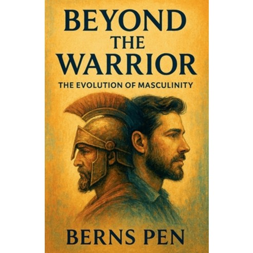 (영문도서)Beyond the Warrior: The Evolution of Masculinity Paperback, Bernspen, English, 9798233316340