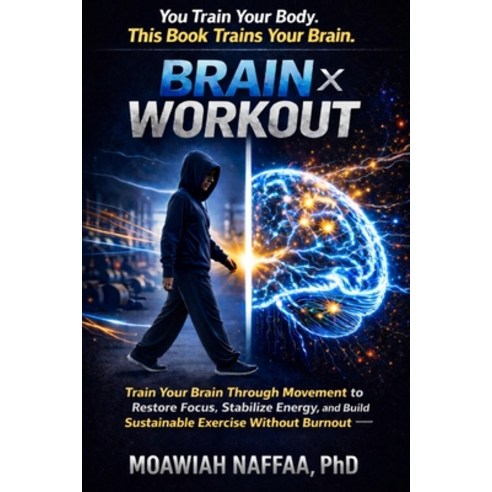(영문도서)Brain × Workout: Train Your Brain Through Movement to Restore Focus Stabilize E... Paperback, Independently Published, English, 9798254396338