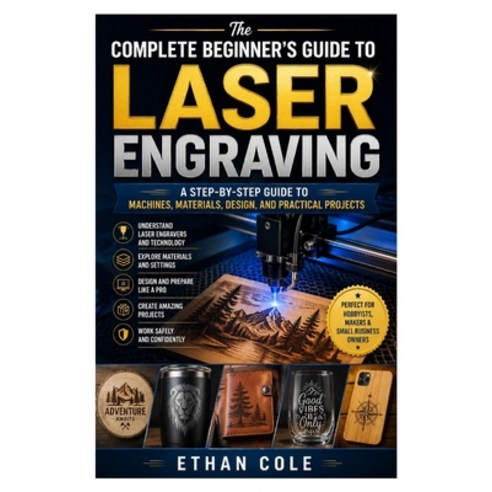 (영문도서)The Complete Beginner's Guide to Laser Engraving: A Step-by-Step Guide to Machin... Paperback, Independently Published, English, 9798181078123