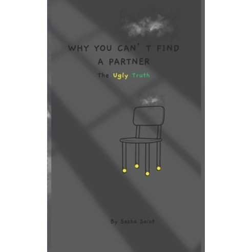 (영문도서)Why You Can't Find a Partner: The Ugly Truth Paperback, Independently Published, English, 9798259251519