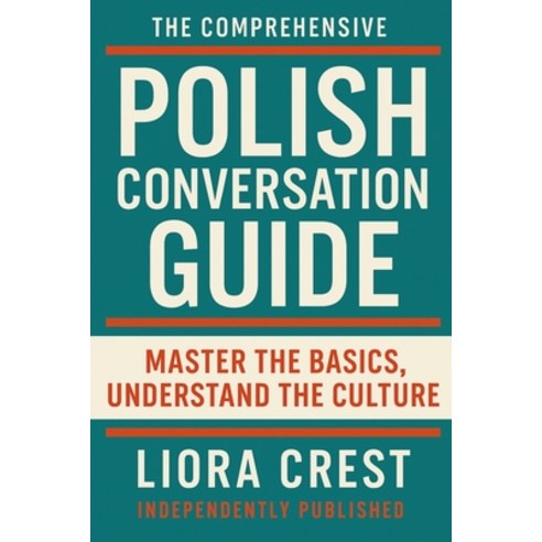 (영문도서)The Comprehensive Polish Conversation Guide: Master the Basics Understand the C... Paperback, Independently Published, English, 9798276251288